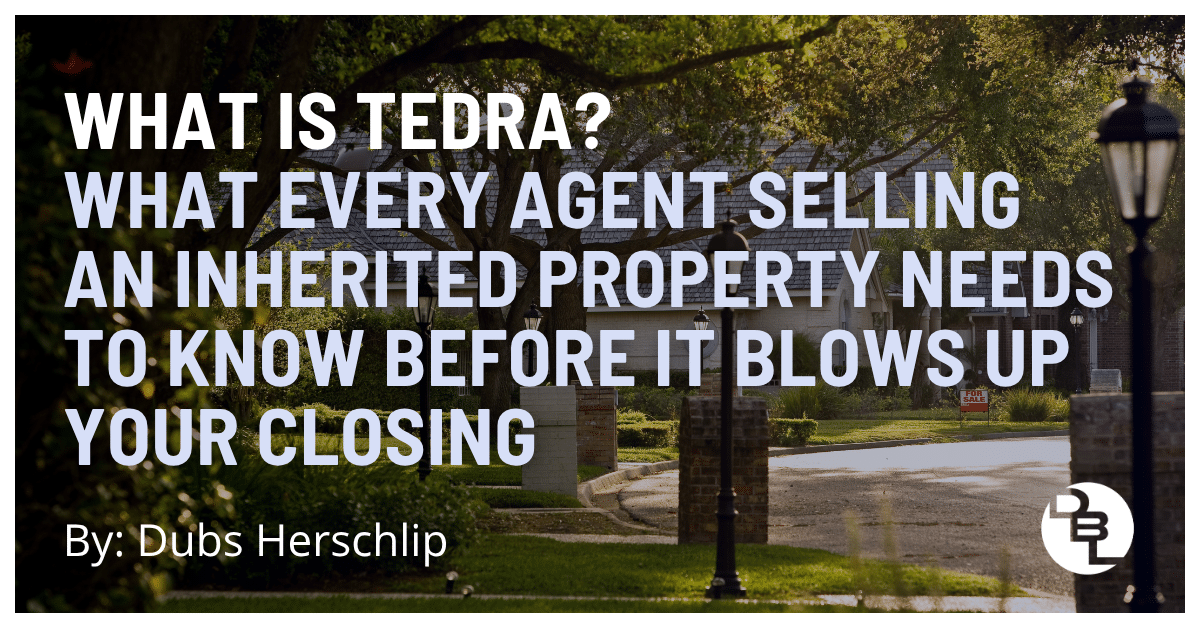 TEDRA: What Agents Selling Inherited Property Need to Know