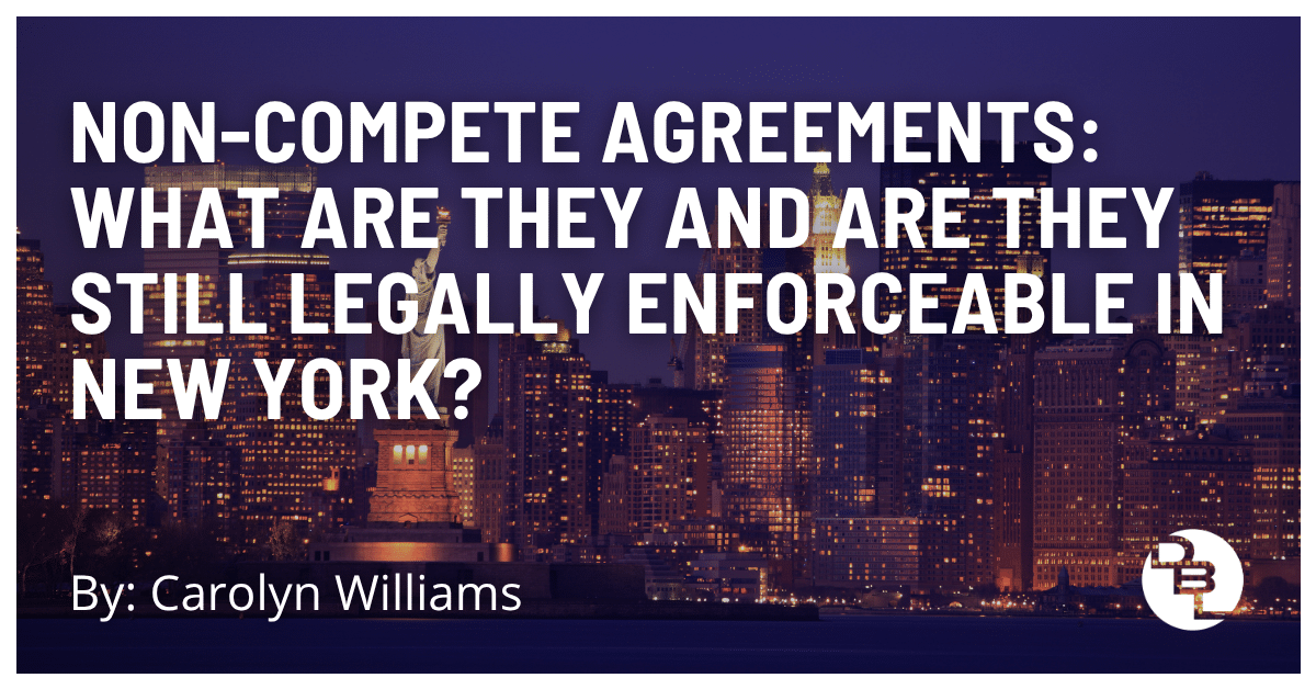 Non-Compete Agreements: What Are They and Are They Still Legally Enforceable In New York?