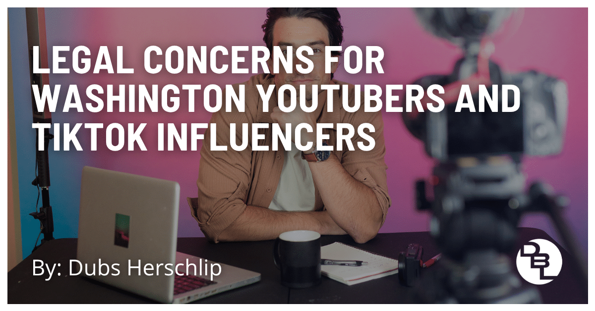 Legal Concerns for Washington YouTubers and TikTok Influencers