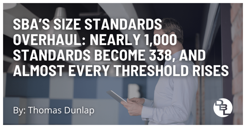 SBA’s Size Standards Overhaul: Nearly 1,000 Standards Become 338, and Almost Every Threshold Rises