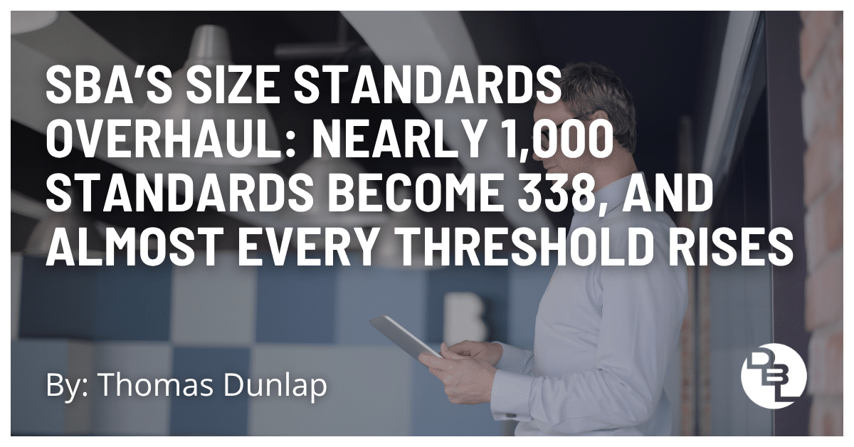 SBA’s Size Standards Overhaul: Nearly 1,000 Standards Become 338, and Almost Every Threshold Rises